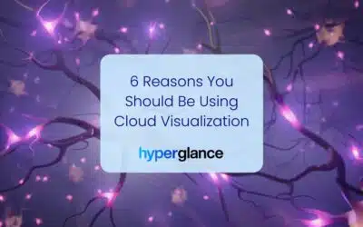 6 Reasons You Should Be Using Cloud Visualization