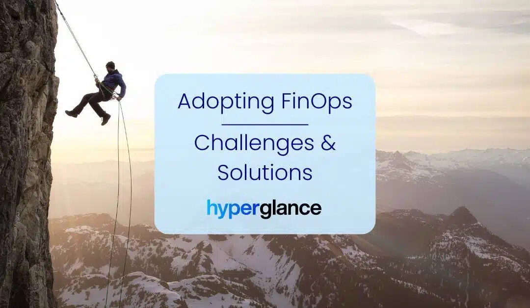 Adopting FinOps: Challenges & Solutions